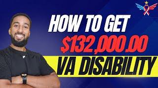 How to Get $132k in VA Disability !