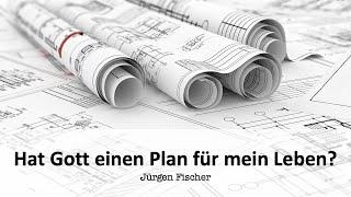 Hat Gott einen Plan für mein Leben? | Jürgen Fischer