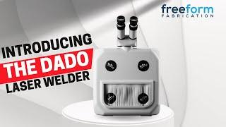 Freeform Fabrication introduces the Dado laser welder