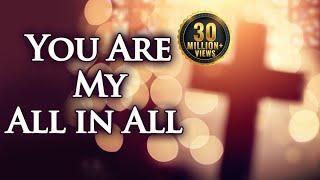 You Are My All in All with Lyrics - Christian Hymns & Songs