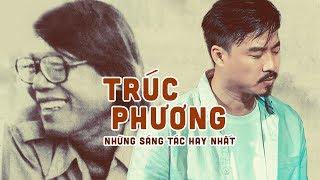 Nhạc Sĩ Trúc Phương và Những Sáng Tác Bất Hủ Hay Nhất Sự Nghiệp