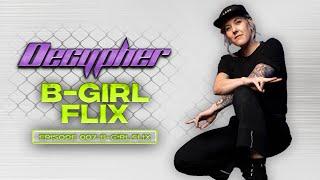 Decypher Episode 007:  B-Girl Flix