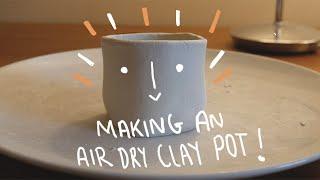 Making an air dry clay pot!