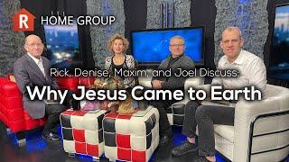 Why Jesus Came to Earth — Home Group