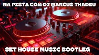 SET HOUSE MUSIC BOOTLEG ( DJ MARCUS THADEU )