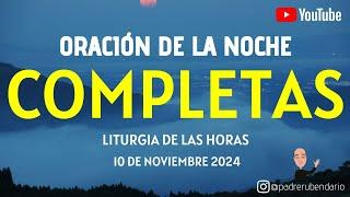 COMPLETAS DE HOY, DOMINGO 10 DE NOVIEMBRE 2024. ORACIÓN DE LA NOCHE