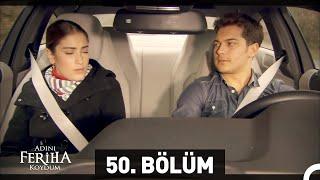 Adını Feriha Koydum 50. Bölüm