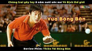 Chàng trai gãy tay 8 năm nuôi ước mơ vô địch - review phim Thiên Tài Bóng Bàn