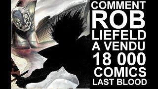 Comment Rob Liefeld a vendu 18 000 comics LAST BLOOD en direct et gagné 1 million de dollars !