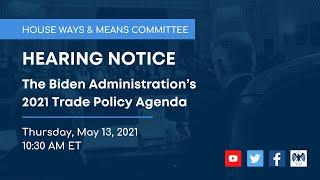 Part 1: W&M Committee Hearing on The Biden Administration’s 2021 Trade Policy Agenda