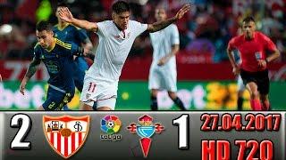 Sevilla 2 - 1  Celta Vigo  All Goals and Highlights !!!  27.04.2017