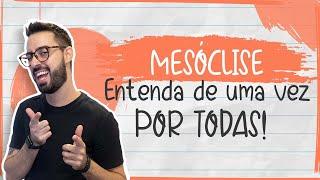 MESÓCLISE | Entenda de um vez por todas