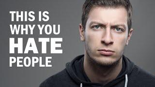 7 Reasons Why You Hate People