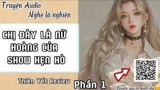 [Truyện Audio Full] (C1-10) Chị đây là nữ hoàng của show hẹn hò P1 || Thiên Yết review