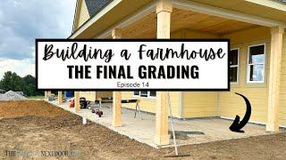 THE FINAL GRADING FOR LANDSCAPE -  EPISODE 14 OF BUILDING A FARMHOUSE