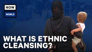 What Is Ethnic Cleansing? | NowThis World