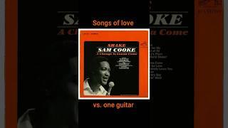 Songs of Love vs. One Guitar “A Change Is Gonna Come” Sam Cooke