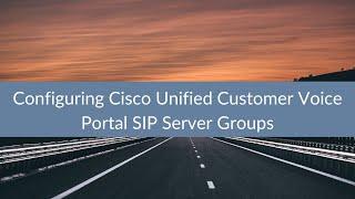 Configuring Cisco Unified Customer Voice Portal SIP Server Groups