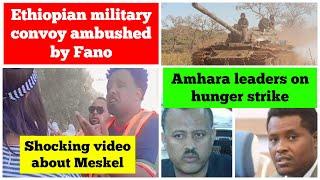 Ethiopian army convoy ambushed by Fano | Shocking Meskel video | Amhara prisoners on hunger strike