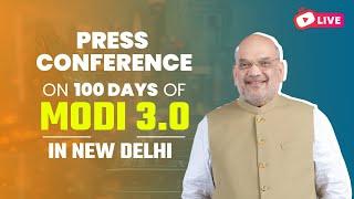 LIVE: HM Shri Amit Shah addresses a press conference on #100DaysOfModi3 in New Delhi.