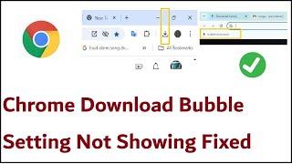 Chrome Download Bubble Setting Not Showing Fixed