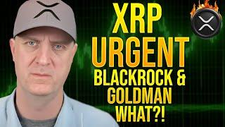 URGENT XRP UPDATE!  (Blackrock AND Goldman Sachs WARNINGS ISSUED!)