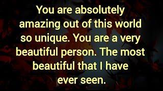 You are absolutely amazing out of this world so unique. The most beautiful that I have ever seen.