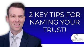 What You Should Name Your Trust?! - Two Important Considerations