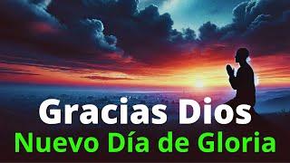  Gracias Dios Por un Nuevo Día de Gloria - Oración de la Mañana de Hoy