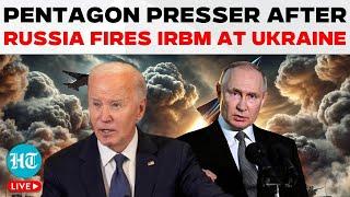 Pentagon Briefing LIVE: U.S. Reacts After Russia Fires IRBM At Ukraine: 'Putin Can...'