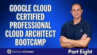 Google Professional Cloud Architect | Full Google Professional Architect Certification Course Part 8
