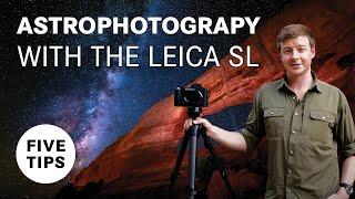 Top Five Tips for Astrophotography with the Leica SL