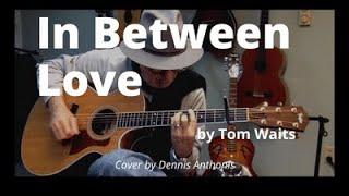 "In Between Love" (Tom Waits) cover by Dennis Anthonis