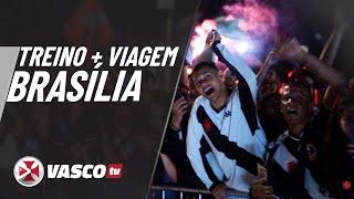 TREINO + VIAGEM BRASÍLIA | VASCOTV