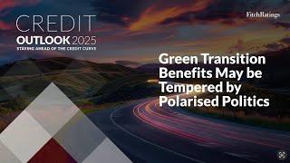 Credit Outlook 2025 - Green Transition Benefits May be Tempered by Polarised Politics