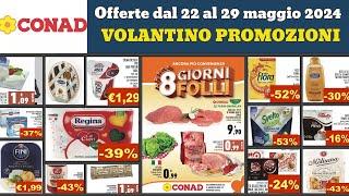 volantino CONAD dal 22 maggio 2024 🟢 8 giorni folli  Offerte  prossima settimana #anteprima