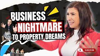 Business NIGHTMARE to Property DREAMS | One Conversation Could CHANGE YOUR LIFE TOO...