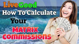 LiveGood Compensation Plan  - How To Calculate Your Matrix Commissions In LiveGood