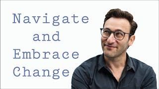 Navigate and Embrace Change | Simon Sinek