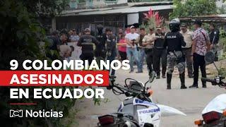 ¿Qué se sabe de los nueve colombianos asesinados en Ecuador?