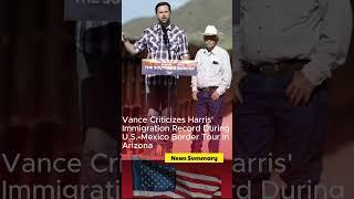 Vance Criticizes Harris' Immigration Record During U.S.-Mexico Border Tour in Arizona #immigration