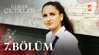 Kırgın Çiçekler 7. Bölüm - atv