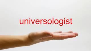 How to Pronounce universologist - American English