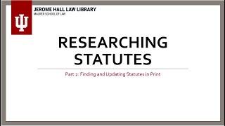 Researching Statutes: Part 2, Finding and Updating Statutes in Print