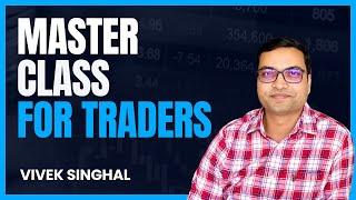 Master Class for Traders - Vivek Singhal