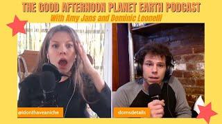 Good Afternoon Planet Earth  Episode 27! With TV's #1 DUO, Dominic Leonelli and Amy Jans!