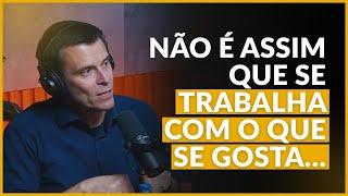 O que significa trabalhar com o que se gosta?
