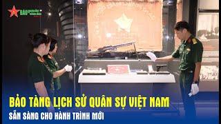 Bảo tàng Lịch sử Quân sự Việt Nam sẵn sàng cho hành trình mới - Báo QĐND