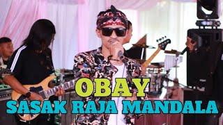 SASAK RAJA MANDALA - OBAY LIVE PUTRA SUNDA SAWAWA