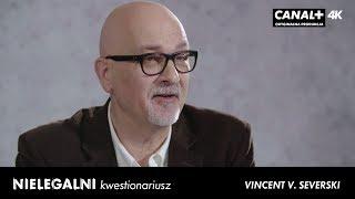 Nielegalni - kwestionariusz | Vincent V. Severski | CANAL+